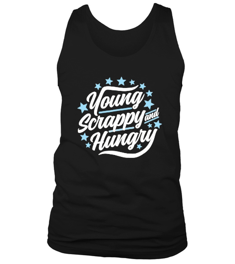Young Scrappy and Hungry T-Shirt Tank Top Unisex