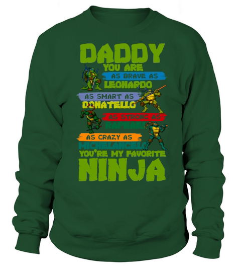Daddy you are my favorite ninja tmnt Sweatshirt Unisex