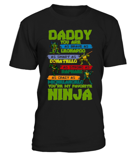 Daddy you are my favorite ninja tmnt T-Shirt Unisex