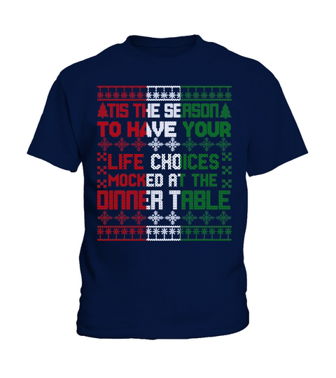 TIS THE SEASON TO HAVE YOUR LIFE CHOICES MOCKED AT THE DINNER TABLE   Christmas Day Design Kids T-Shirt