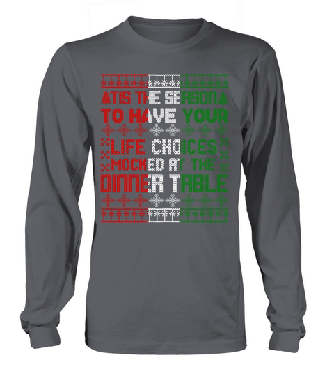 TIS THE SEASON TO HAVE YOUR LIFE CHOICES MOCKED AT THE DINNER TABLE   Christmas Day Design Long sleeved Unisex