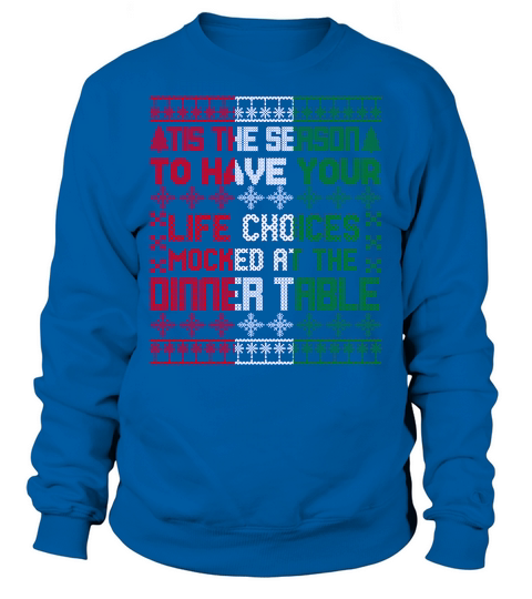 TIS THE SEASON TO HAVE YOUR LIFE CHOICES MOCKED AT THE DINNER TABLE   Christmas Day Design Sweatshirt Unisex