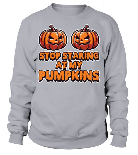 Stop Stairing at my Pumpkins Halloween Sweatshirt Unisex