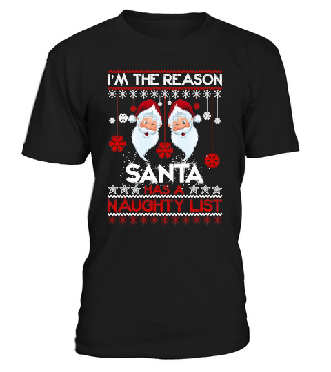 IM THE REASON SANTA HAS A NAUGHTY LIST   Christmas Day Design T-Shirt Unisex