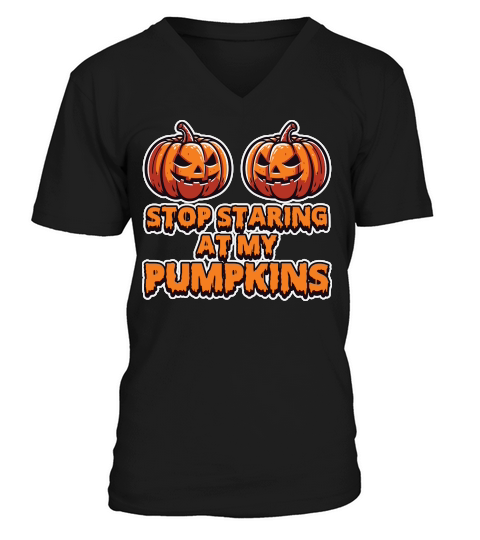 Stop Stairing at my Pumpkins Halloween V-Neck T-shirt