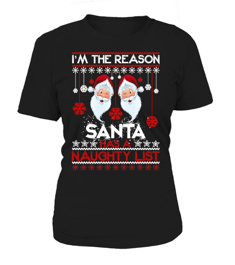 IM THE REASON SANTA HAS A NAUGHTY LIST   Christmas Day Design Women's T-Shirt