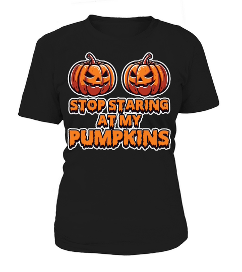 Stop Stairing at my Pumpkins Halloween Women's T-Shirt