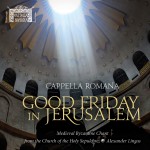 On History and Tradition: A Review of Cappella Romana's "Good Friday in Jerusalem"