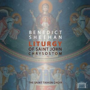 An Interview with Benedict Sheehan on the Premiere Recording of his Liturgy of Saint John Chrysostom