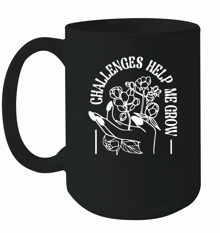 Challenges help me Grow SVG Kindness PNG White Ceramic Mug
