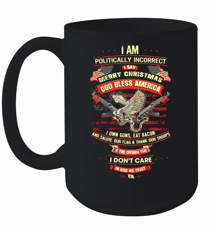 I Am Politically Incorrect I Say Merry Christmas Shirt Ceramic Mug