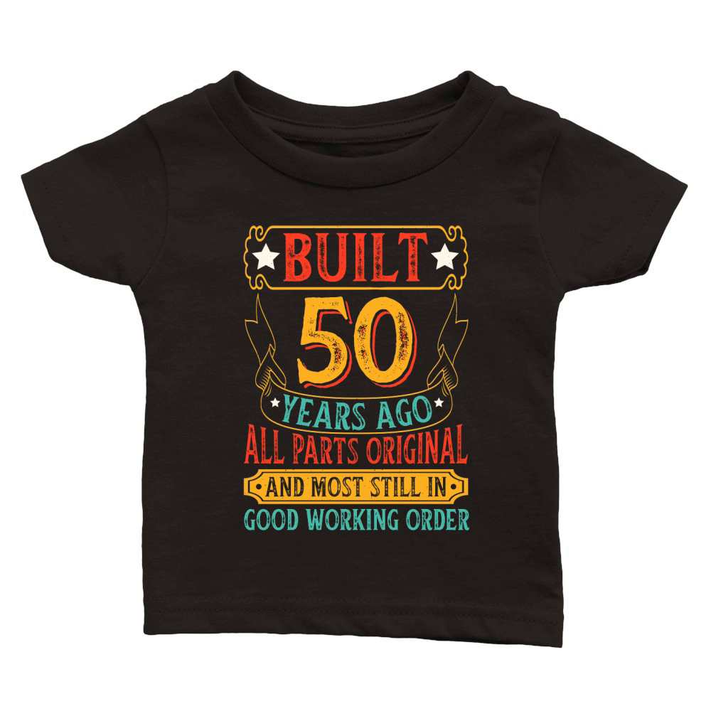 Built 50 Years Ago All Parts Original T Shirt Design (1) Classic Baby Crewneck T-shirt