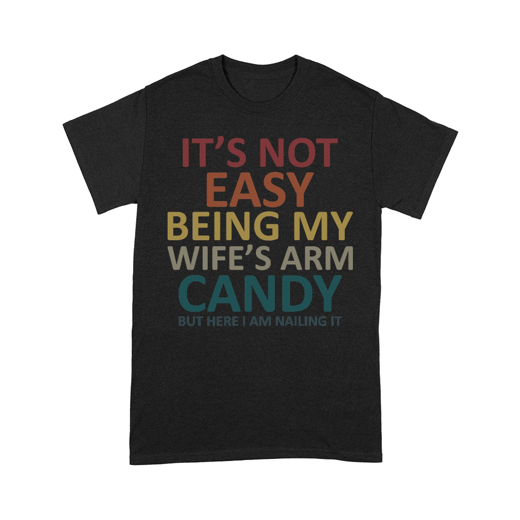 Its not easy being my wifes arm candy but here i am nailing it Comfort T-shirt
