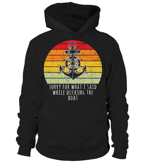 Boating Gift Sorry For What I Said While Docking T Hoodie Unisex