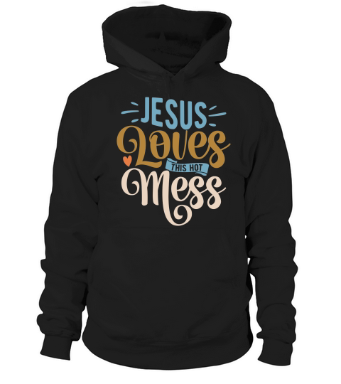 jesus loves this hot mess Hoodie Unisex