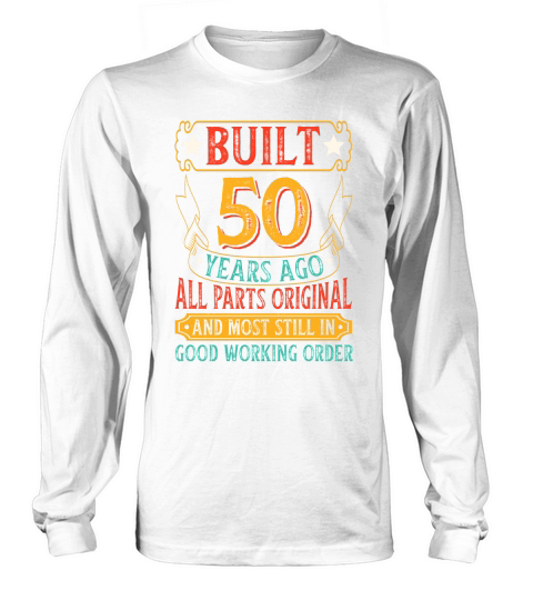 Built 50 Years Ago All Parts Original T Shirt Design (1) Long sleeved Unisex