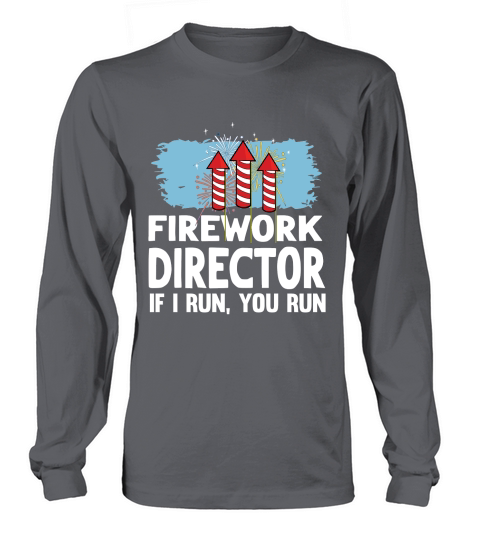 Firework Technician if I Run You Run Long sleeved Unisex