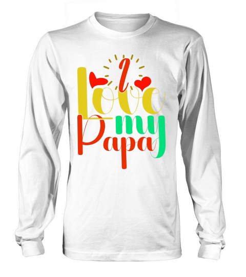 I Love My Papa 8 Long sleeved Unisex