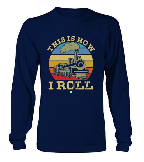 Train Railroad Locomotive This is How I Roll Gift Long sleeved Unisex