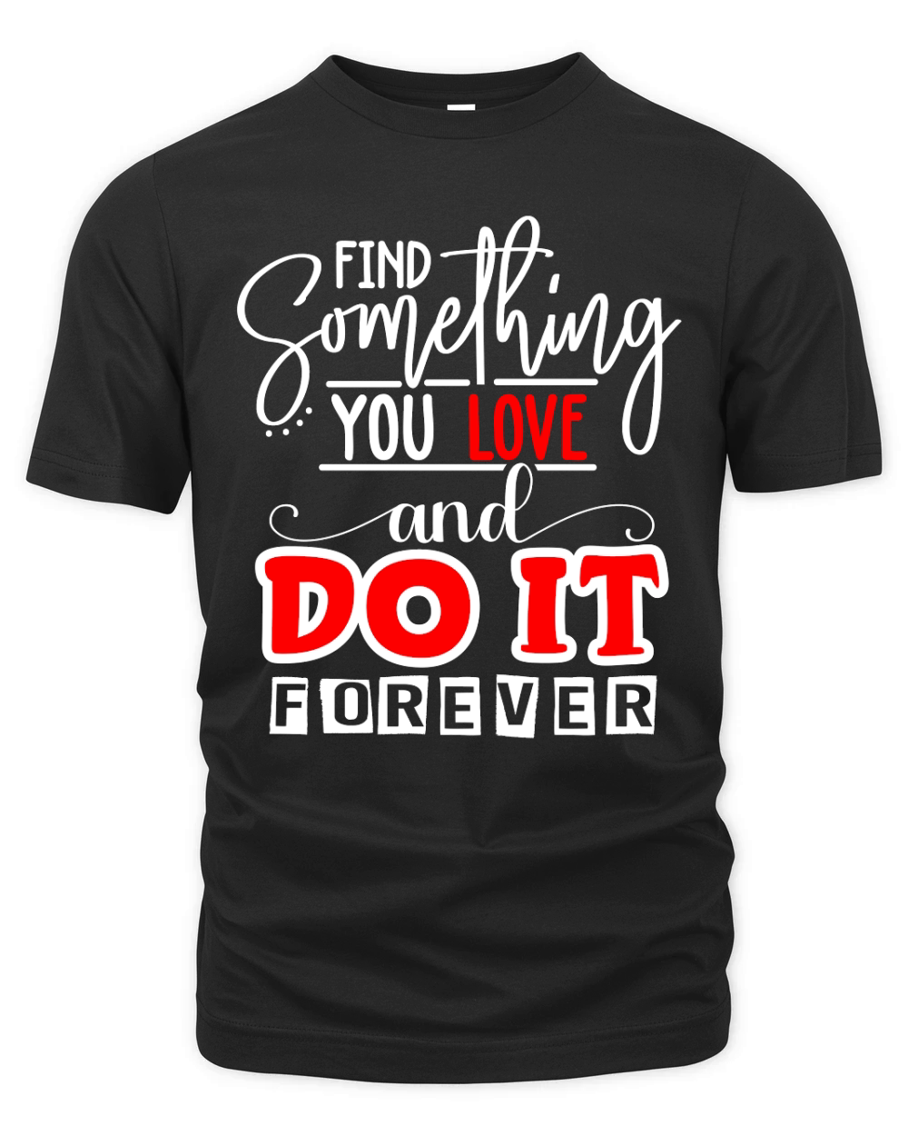 Find Something You Love And Do It Forever Organic Unisex T-shirt