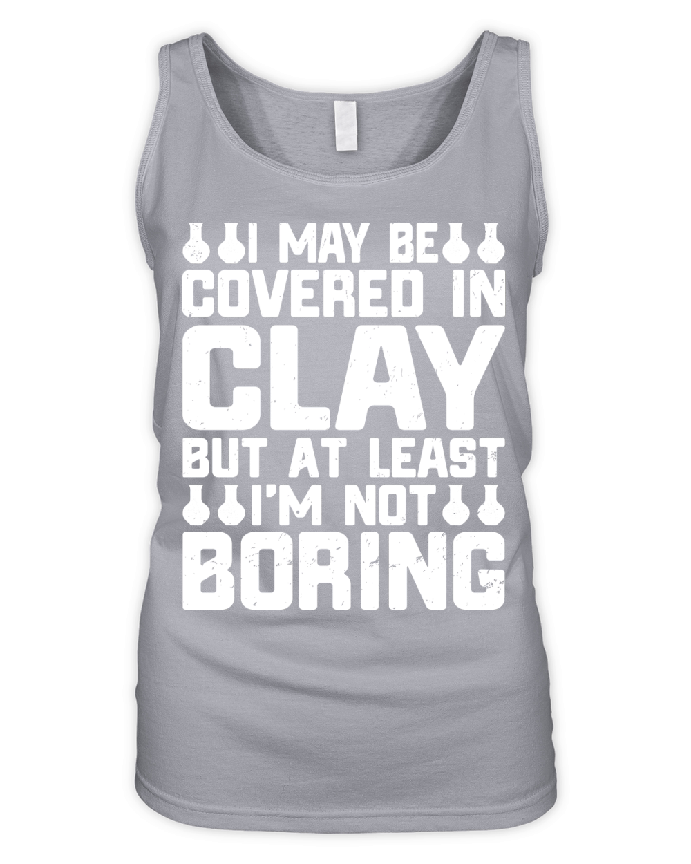 I May Be Covered in Clay But At Least Not Boring Organic Women's Tank Top
