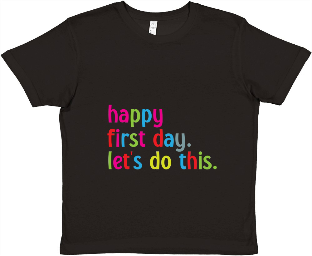 Happy first day lets do this Premium Kids Crewneck T-shirt