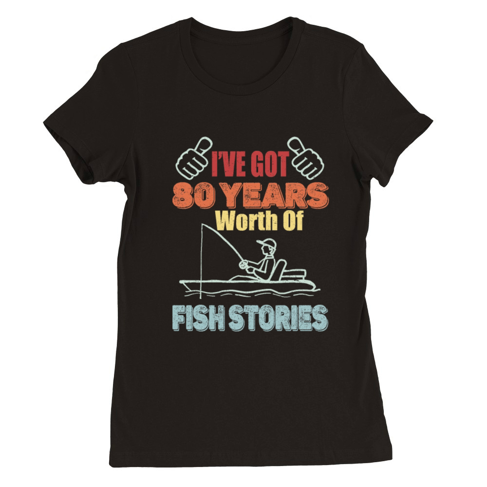80 Years Worth Of Fish Stories-1941 Birthday Gift Premium Womens Crewneck T-shirt