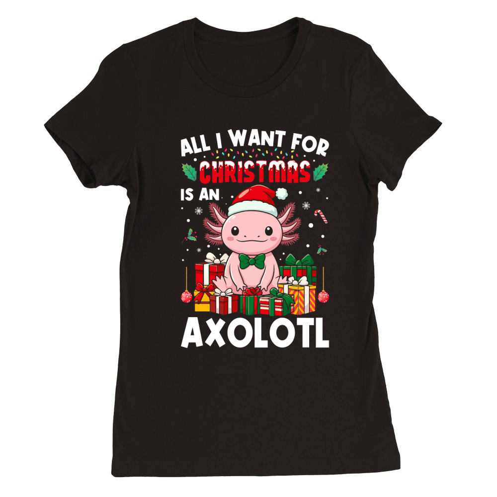 all i want for christmas is an axlotl Premium Womens Crewneck T-shirt