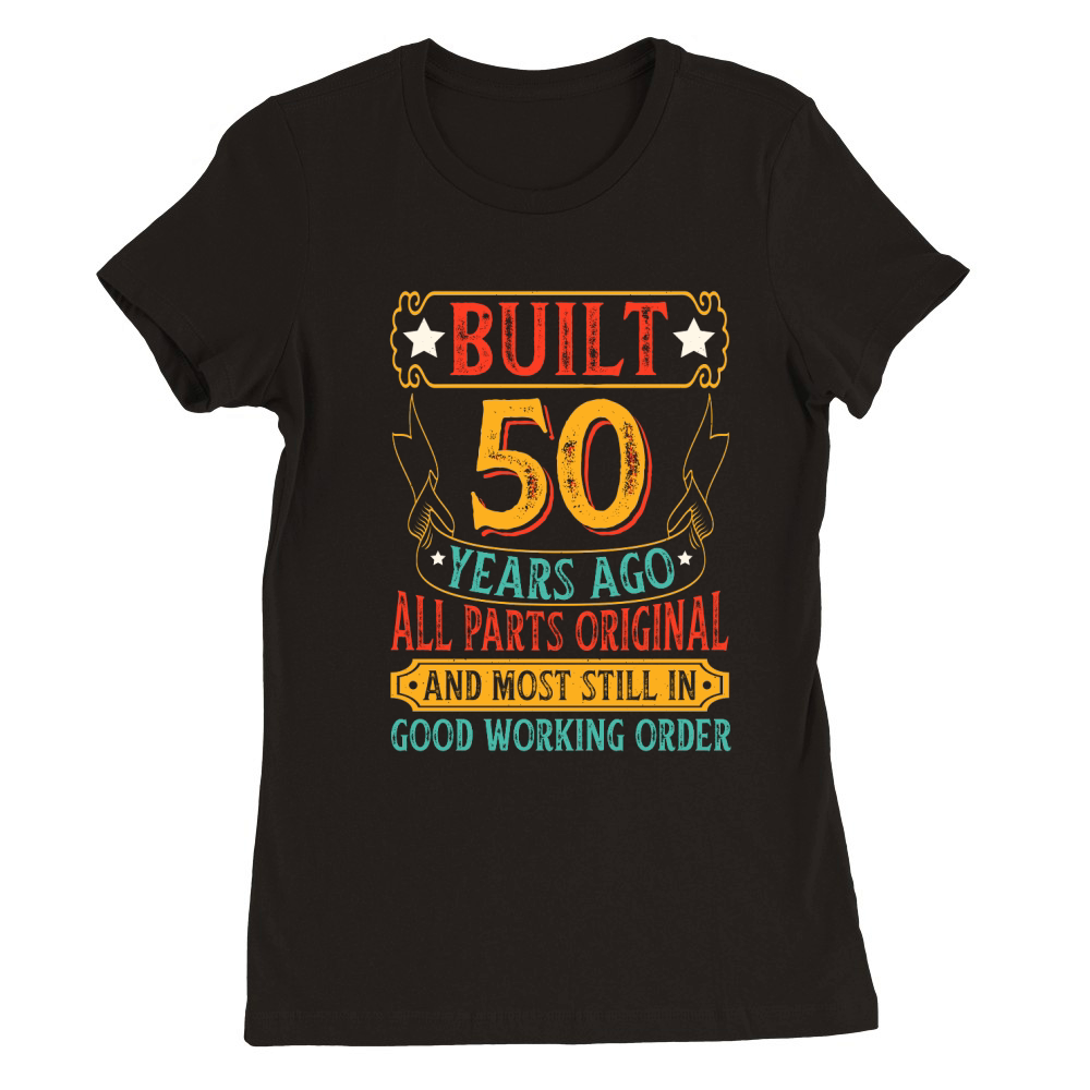 Built 50 Years Ago All Parts Original T Shirt Design (1) Premium Womens Crewneck T-shirt