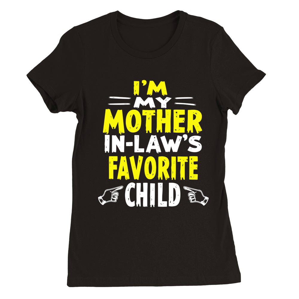 Im my mother in laws favorite child Premium Womens Crewneck T-shirt