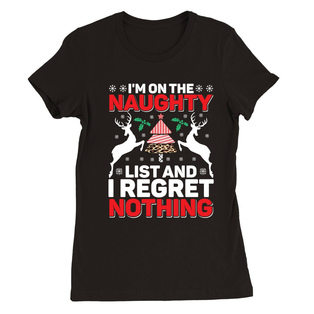Im On The Naughty List And I Regret Nothing Premium Womens Crewneck T-shirt