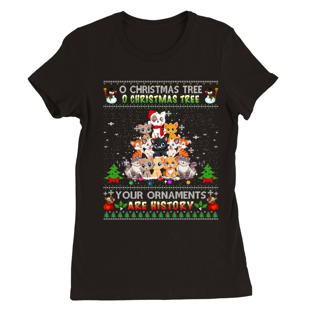 O CHRISTMAS TREE O CHRISTMAS TREE YOUR ORNAMENTS ARE HISTORY Premium Womens Crewneck T-shirt