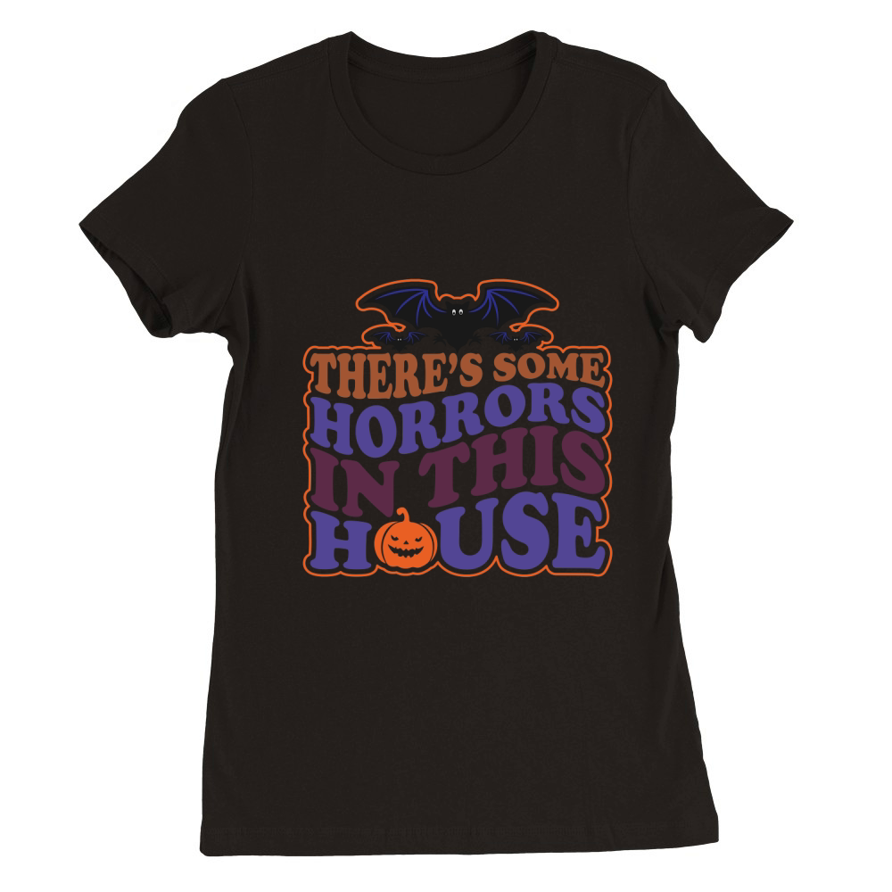 Theres Some Horrors In This House Premium Womens Crewneck T-shirt
