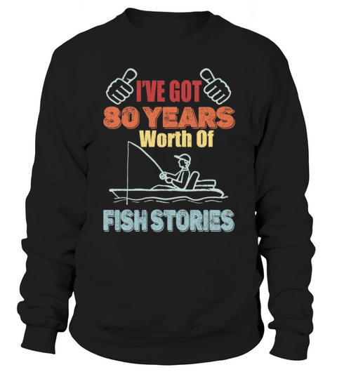 80 Years Worth Of Fish Stories-1941 Birthday Gift Sweatshirt Unisex