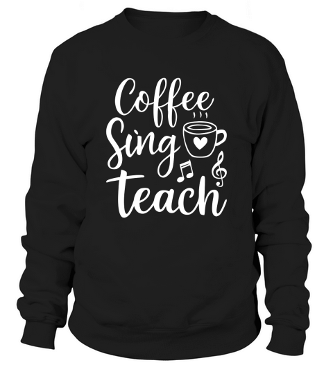 coffee sing teach Sweatshirt Unisex