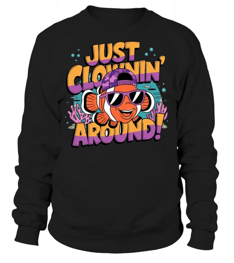 Just clownin Sweatshirt Unisex