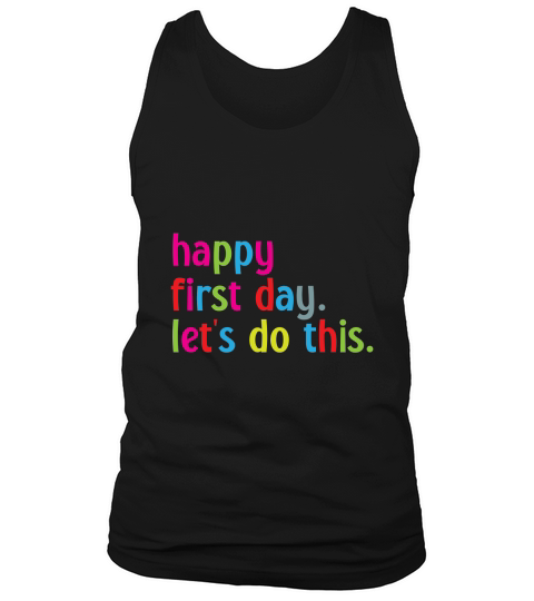 Happy first day lets do this Tank Top Unisex