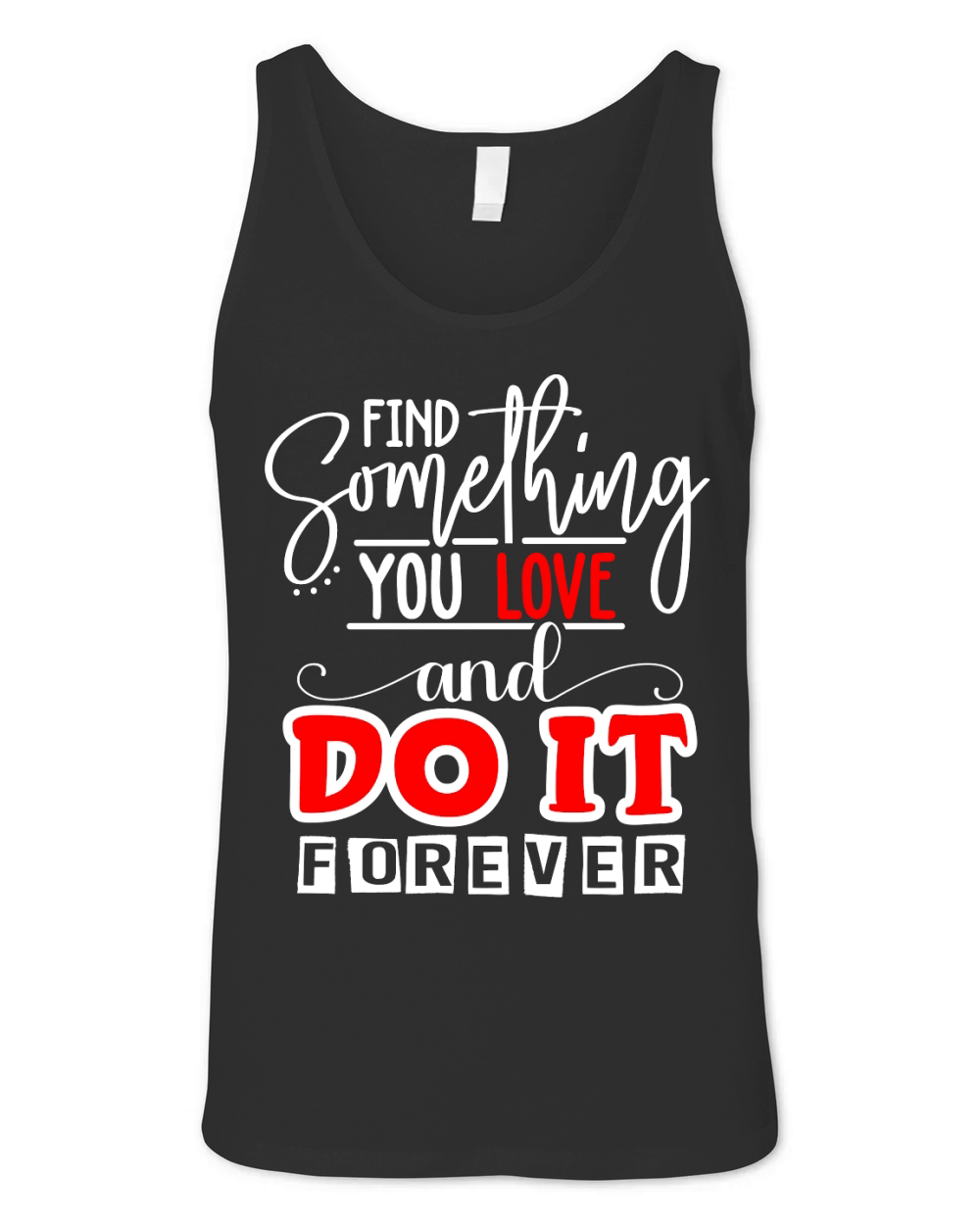 Find Something You Love And Do It Forever Unisex Jersey Tank