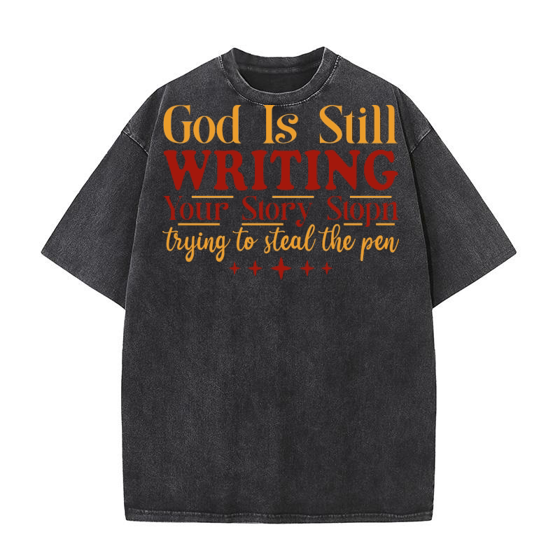 God is Still Writing Your Story Stopn Trying To Steal The Pen Washed T-Shirt