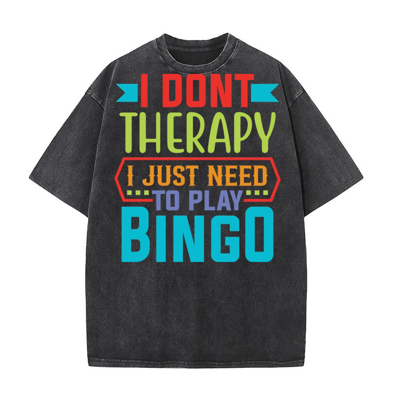 I Dont Therapy I Just Need To Play Bingo 06 Washed T-Shirt