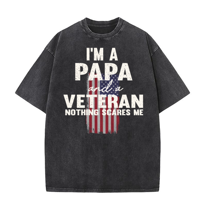 Im a papa and a veteran nothing scares me Washed T-Shirt