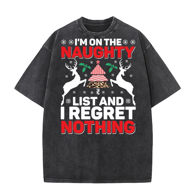 Im On The Naughty List And I Regret Nothing Washed T-Shirt
