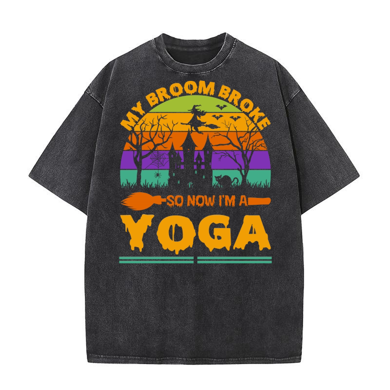 my broom broke so now im a yoga . halloween typography Washed T-Shirt