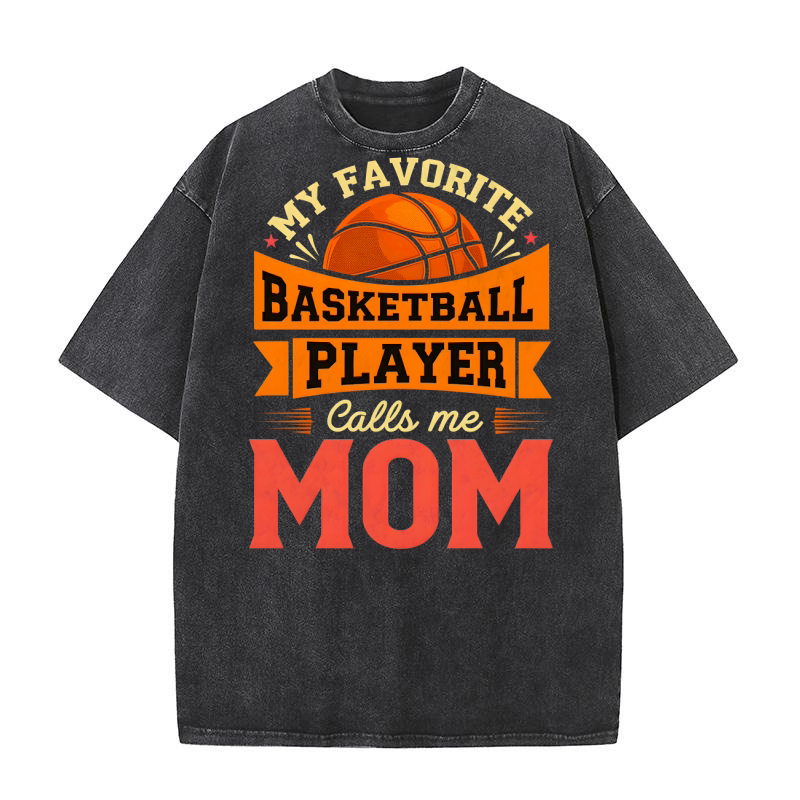 My Favorite Basketball Player Calls Me Mom Washed T-Shirt