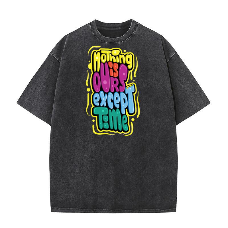 Nothing is ours except time Washed T-Shirt