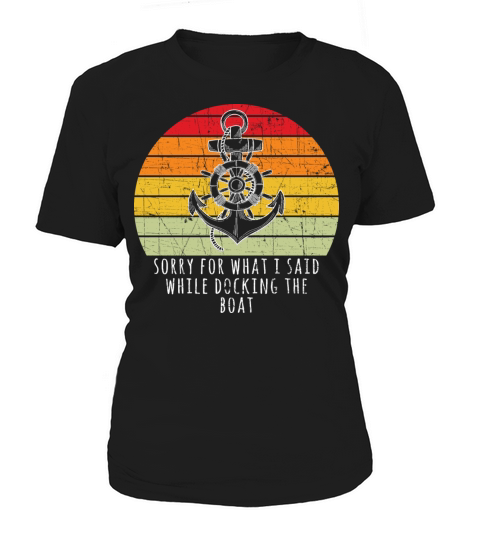 Boating Gift Sorry For What I Said While Docking T Women's T-Shirt