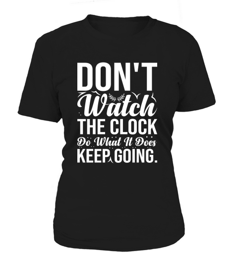 Dont watch the clock do what it does Keep going 2 Women's T-Shirt