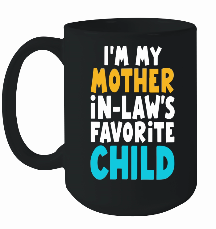 Im my mother in laws favorite child  (3) Ceramic Mug