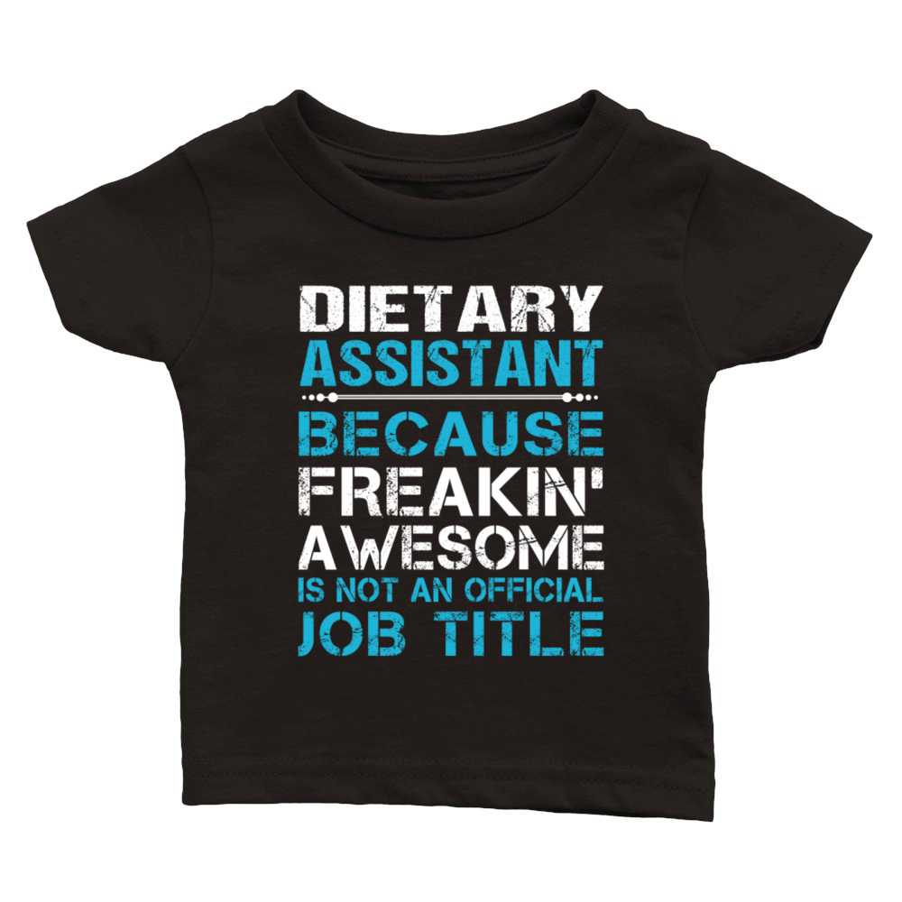 Dietary Assistant T Shirt - Freaking Awesome Gift Classic Baby Crewneck T-shirt