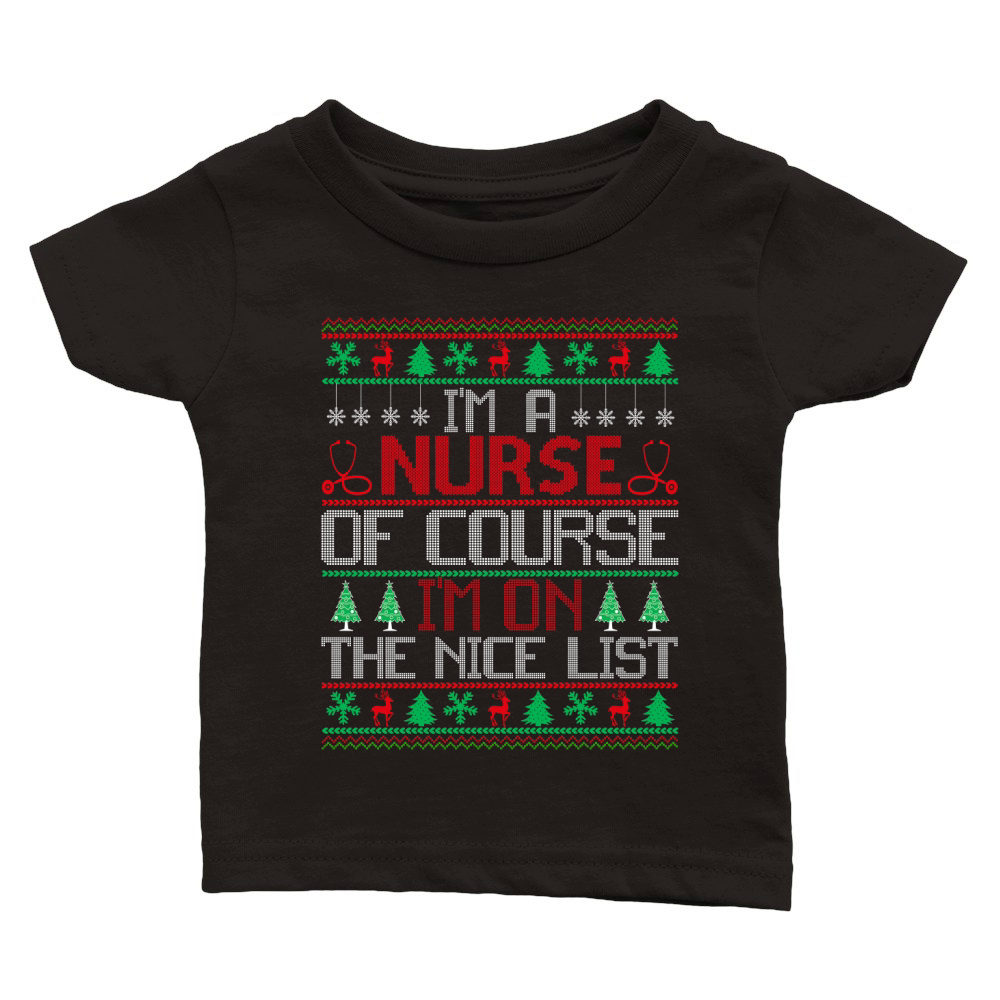 Im a Nurse of course im on the nice list ugly Christmas Classic Baby Crewneck T-shirt